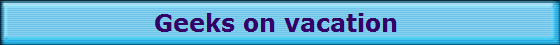 Geeks on vacation 