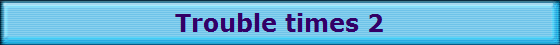 Trouble times 2